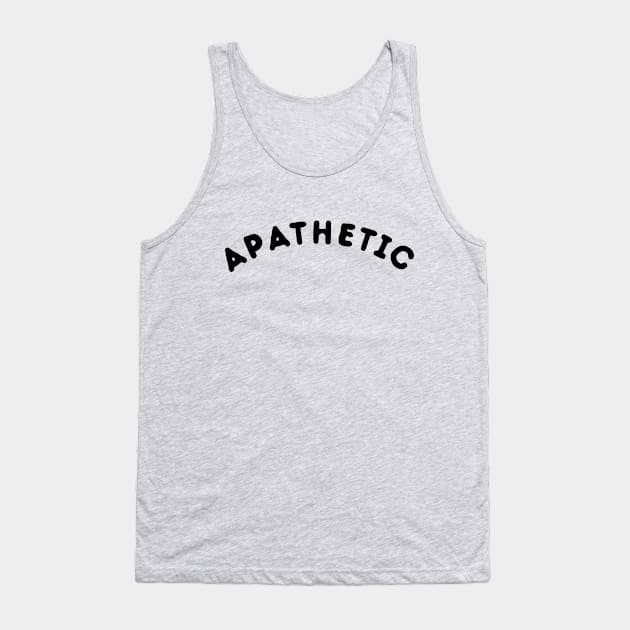 Apathetic T-Shirt Tank Top by dumbshirts